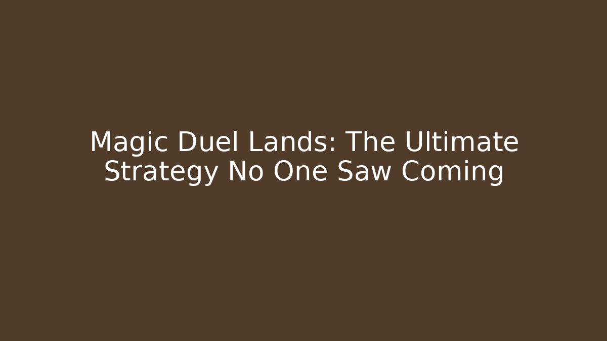 Magic Duel Lands: The Ultimate Strategy No One Saw Coming - Critter Realm