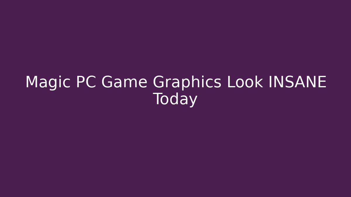Magic PC Game Graphics Look INSANE Today