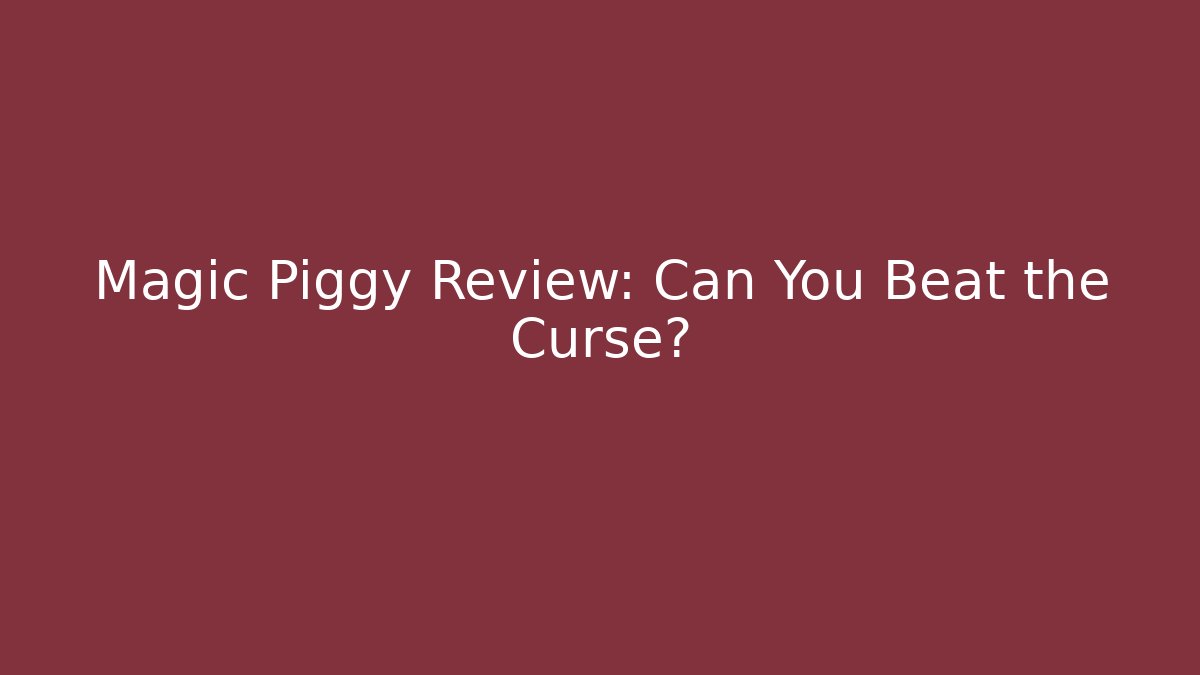 Magic Piggy Review: Can You Beat the Curse?