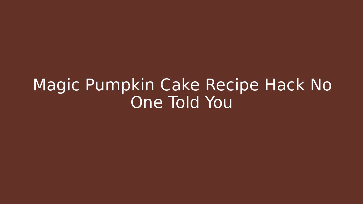 Magic Pumpkin Cake Recipe Hack No One Told You - Critter Realm