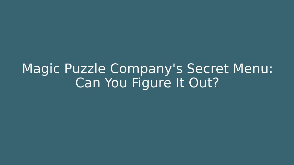 Magic Puzzle Company's Secret Menu: Can You Figure It Out?