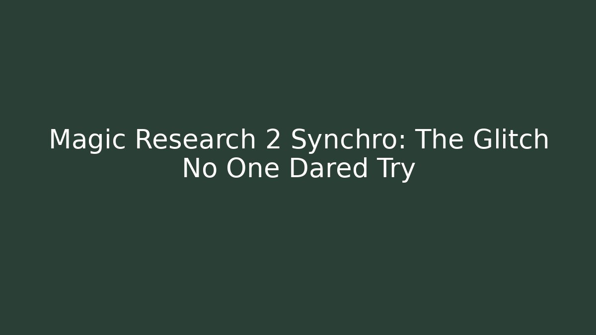 Magic Research 2 Synchro: The Glitch No One Dared Try - Critter Realm