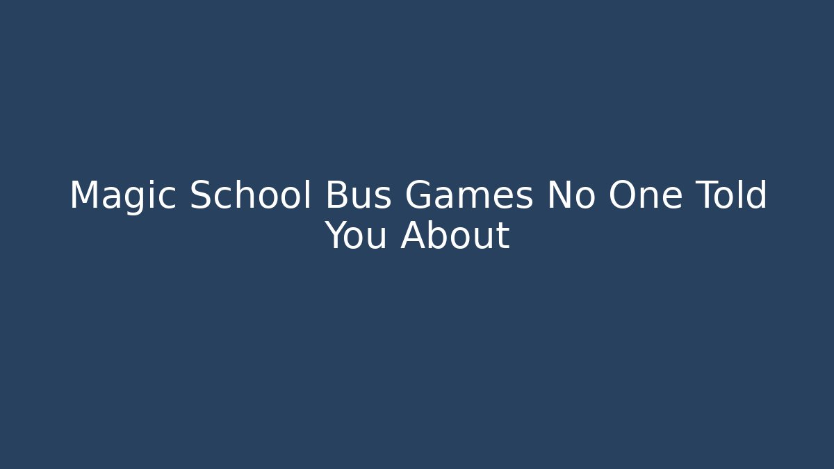 Magic School Bus Games No One Told You About