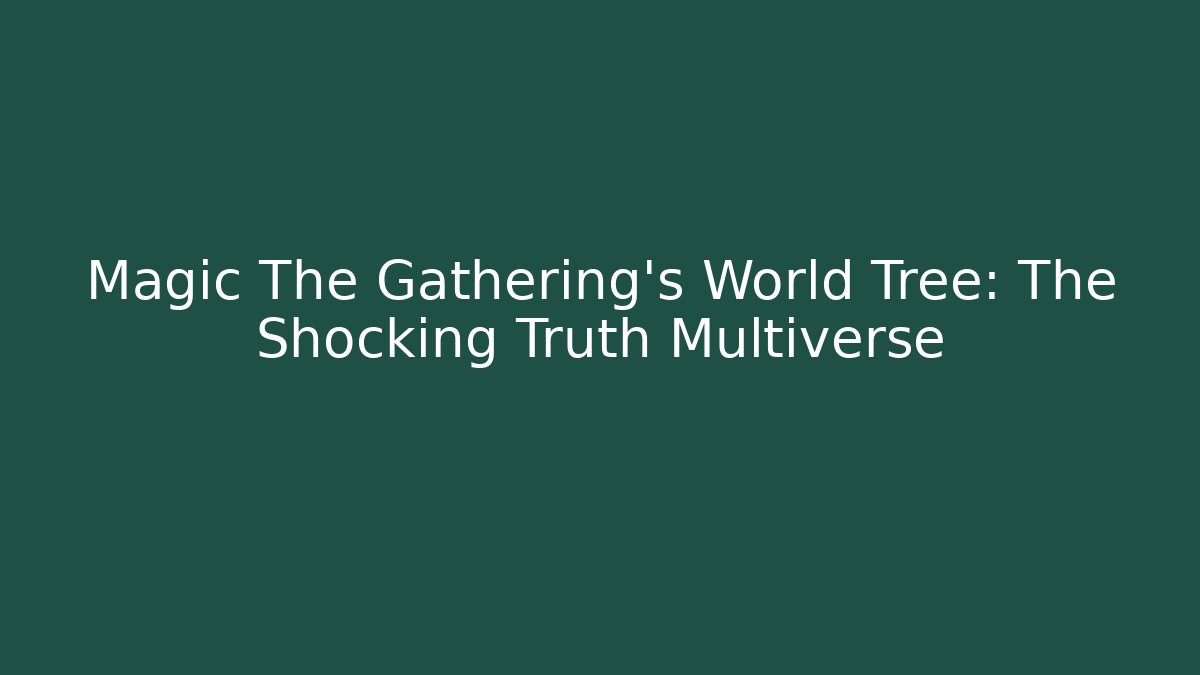 Magic The Gathering's World Tree: The Shocking Truth Multiverse - Critter Realm