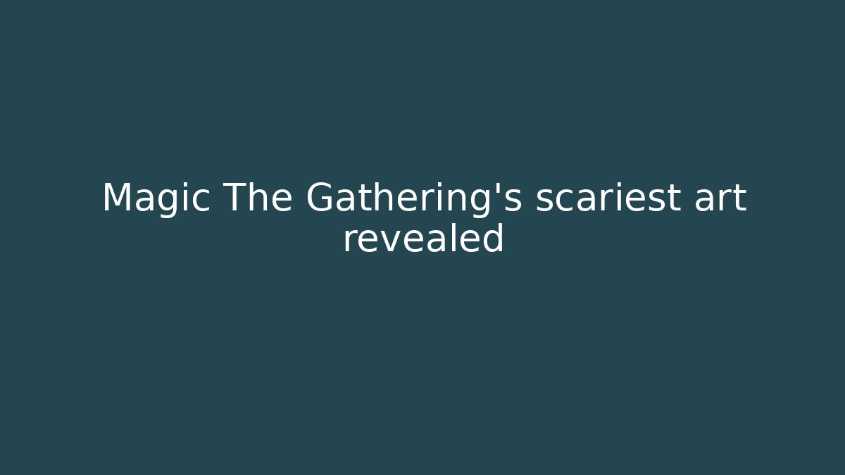 Magic The Gathering's scariest art revealed