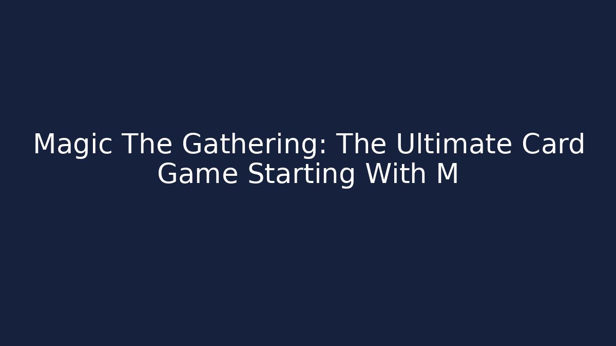 Magic The Gathering: The Ultimate Card Game Starting With M