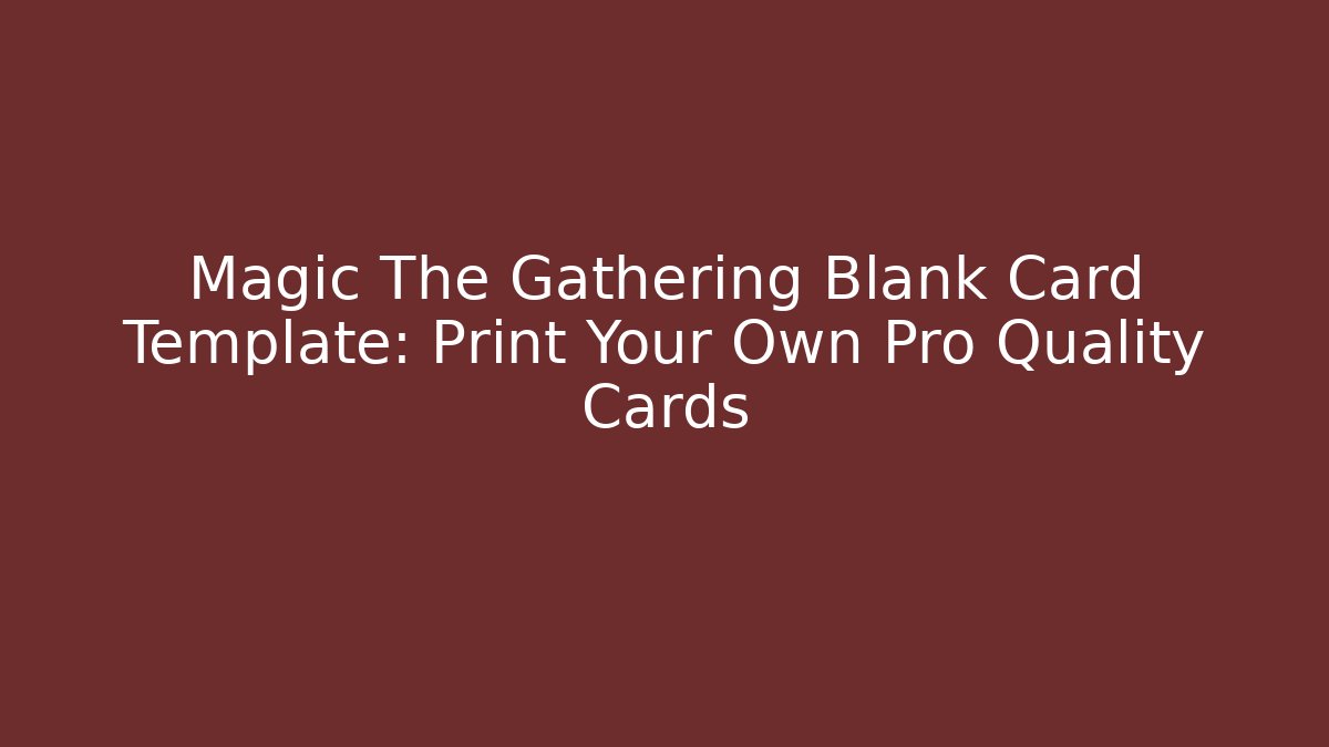 Magic The Gathering Blank Card Template: Print Your Own Pro Quality Cards