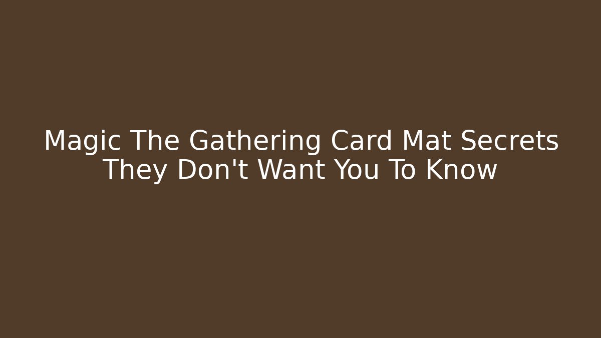 Magic The Gathering Card Mat Secrets They Don't Want You To Know