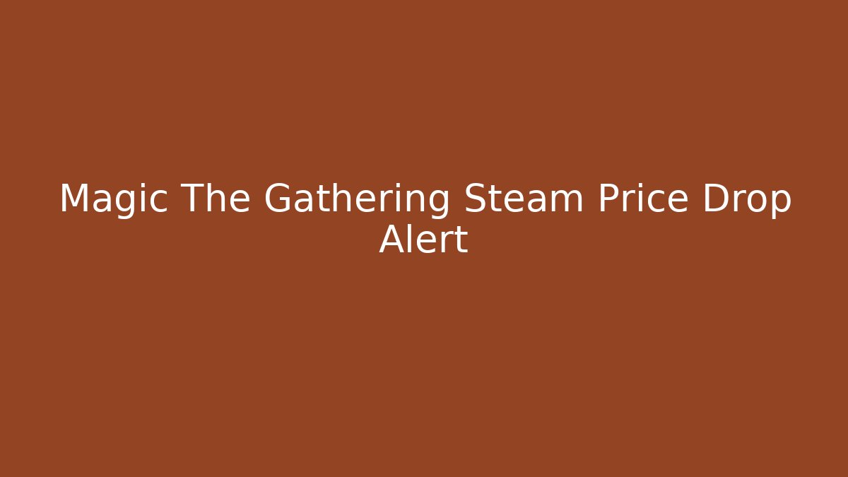 Magic The Gathering Steam Price Drop Alert