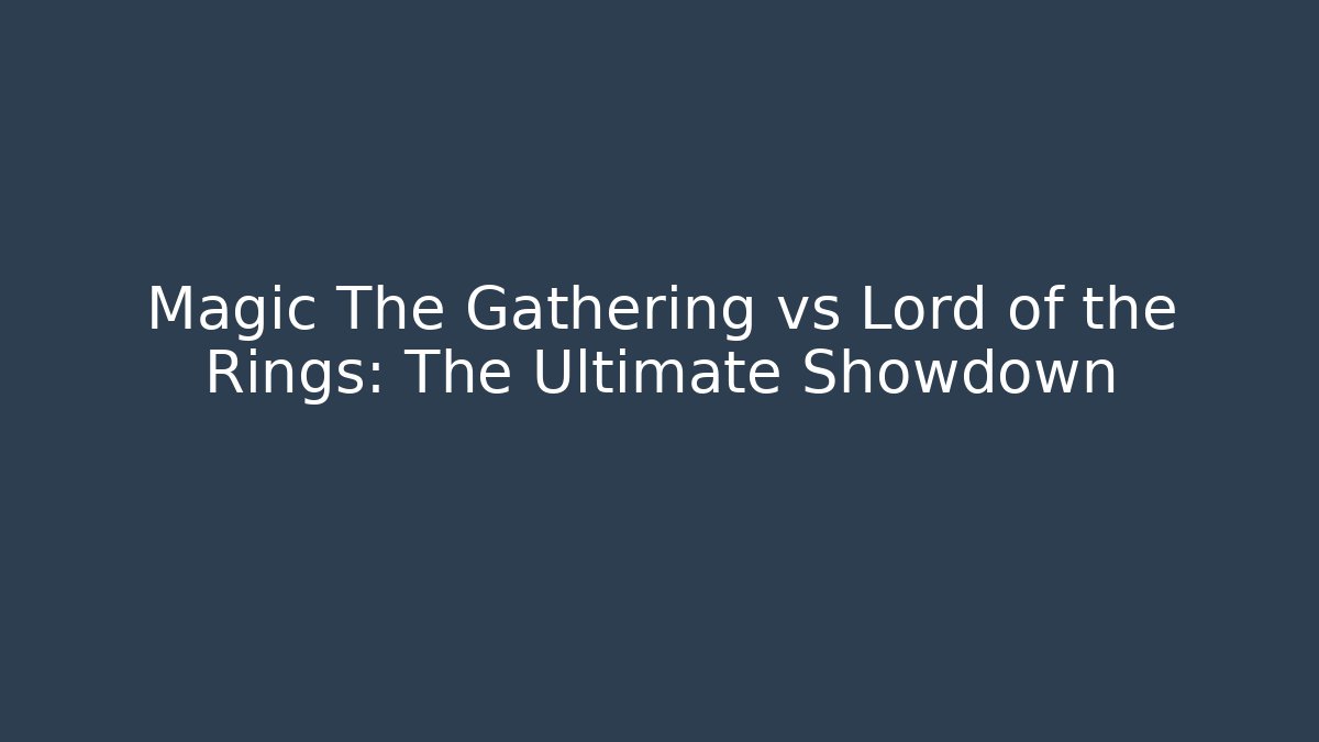 Magic The Gathering vs Lord of the Rings: The Ultimate Showdown