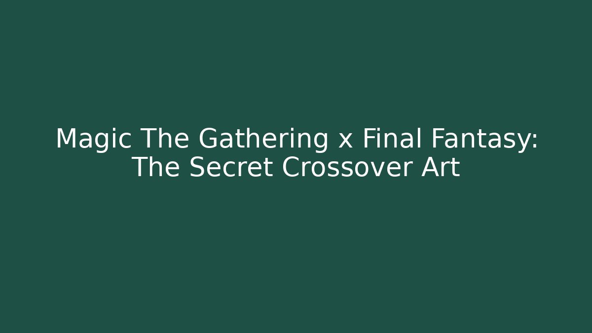 Magic The Gathering x Final Fantasy: The Secret Crossover Art