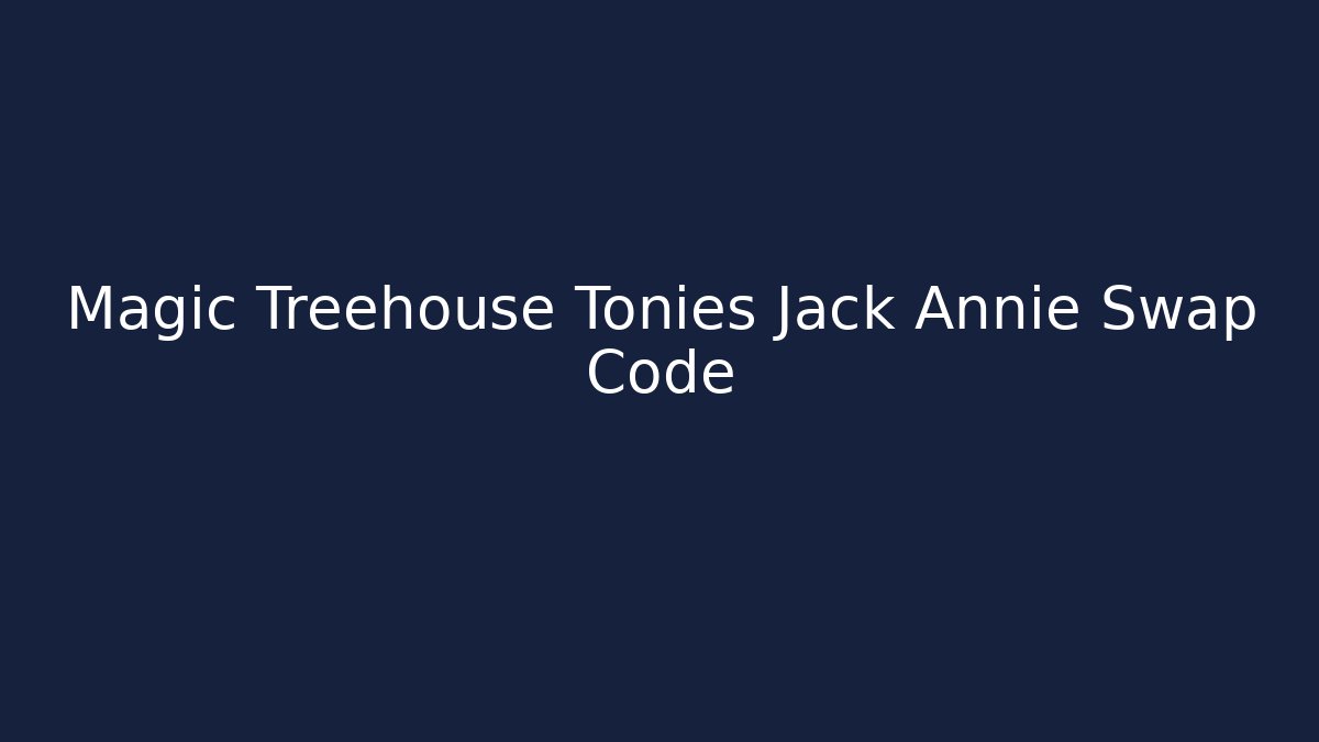 Magic Treehouse Tonies Jack Annie Swap Code - Critter Realm