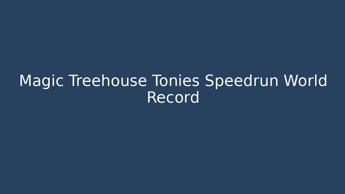 Magic Treehouse Tonies Speedrun World Record