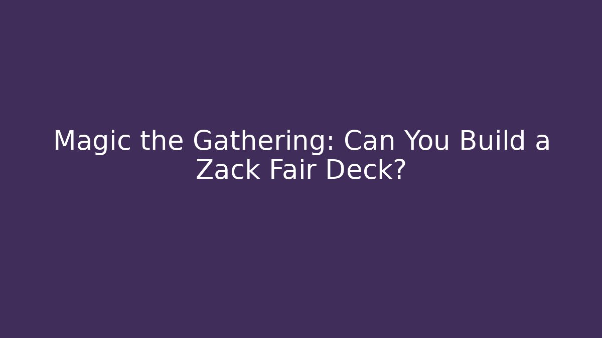 Magic the Gathering: Can You Build a Zack Fair Deck?