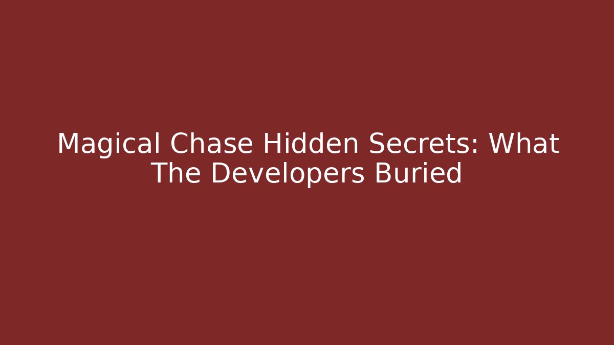 Magical Chase Hidden Secrets: What The Developers Buried