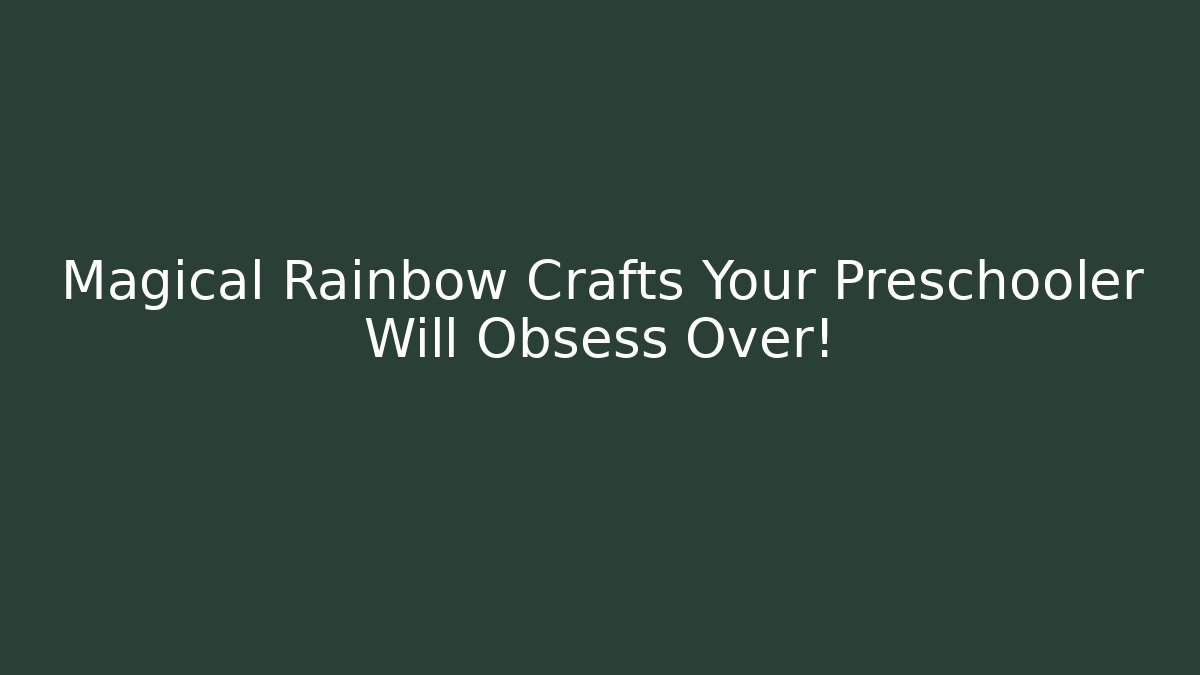Magical Rainbow Crafts Your Preschooler Will Obsess Over!