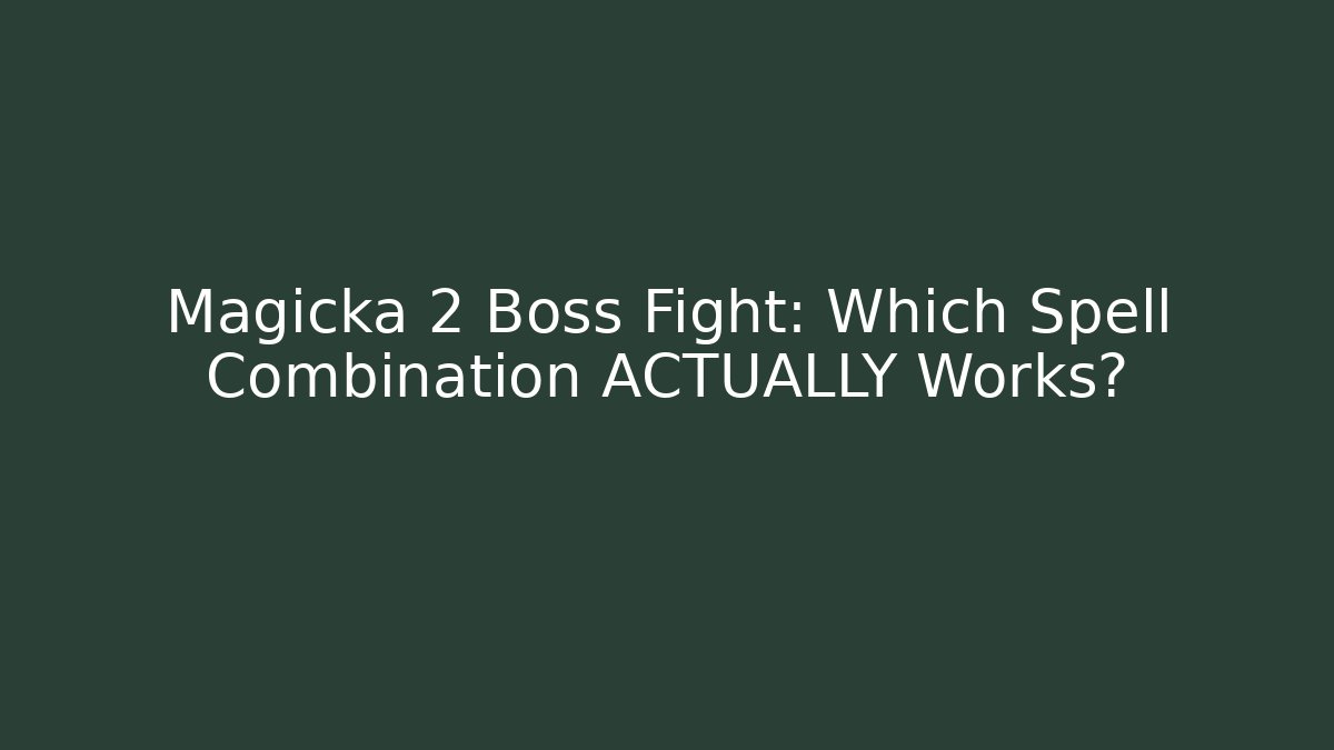 Magicka 2 Boss Fight: Which Spell Combination ACTUALLY Works?