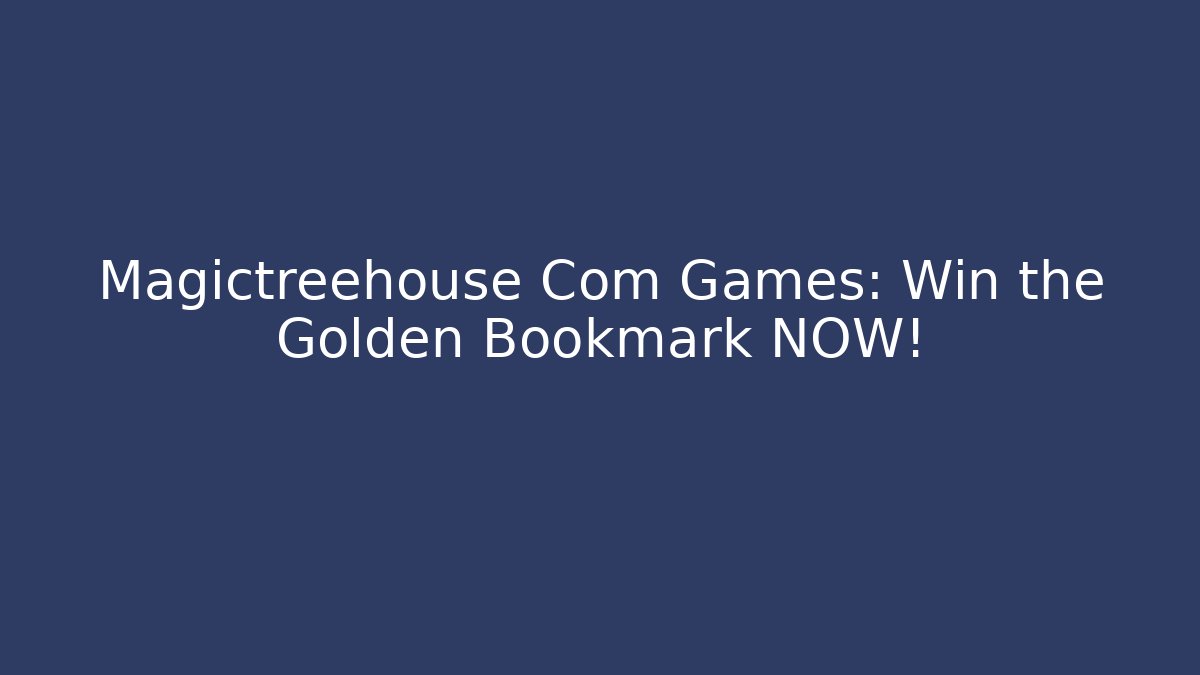 Magictreehouse Com Games: Win the Golden Bookmark NOW!