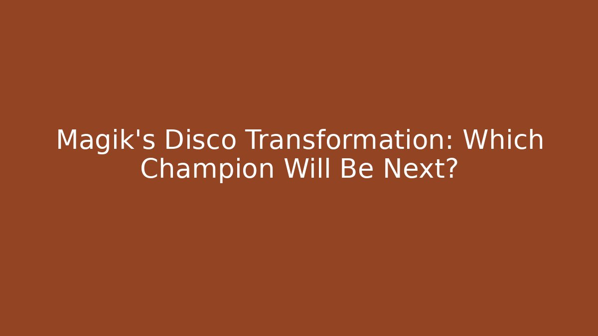 Magik's Disco Transformation: Which Champion Will Be Next? - Critter Realm
