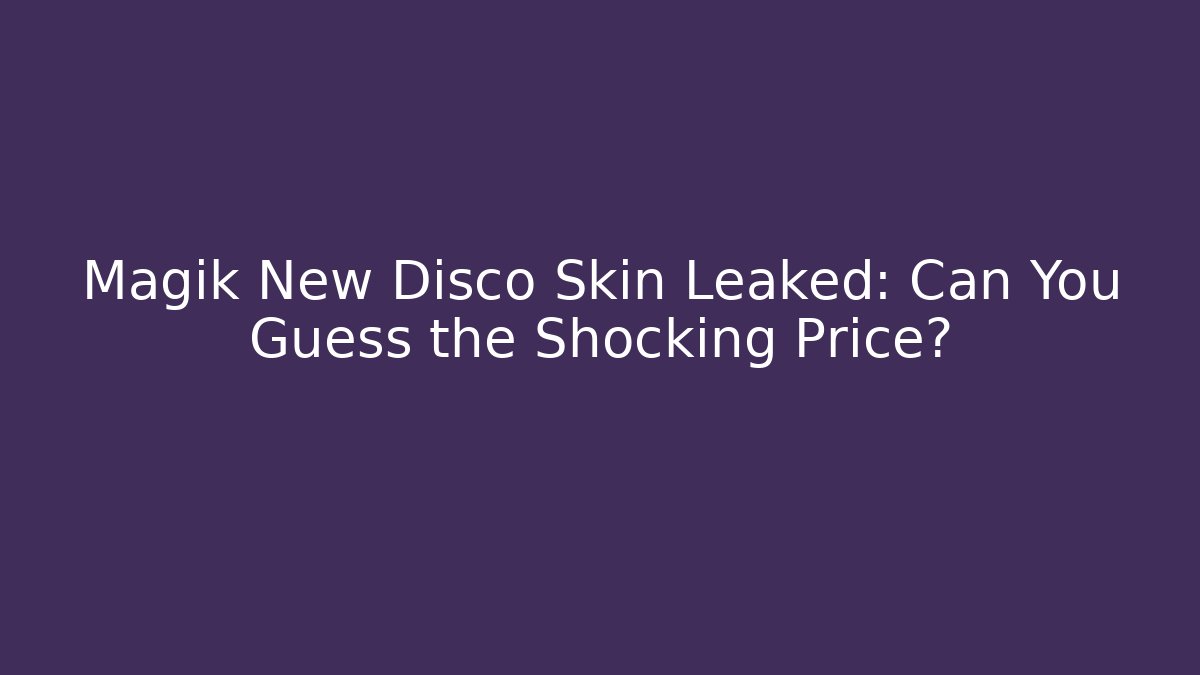 Magik New Disco Skin Leaked: Can You Guess the Shocking Price?