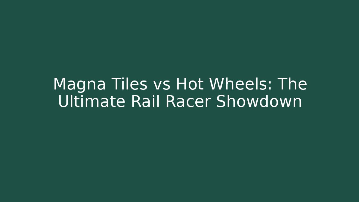 Magna Tiles vs Hot Wheels: The Ultimate Rail Racer Showdown