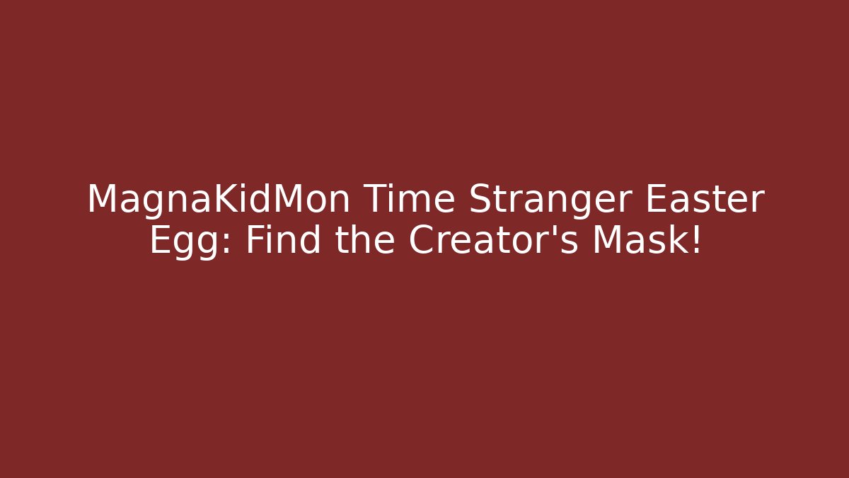 MagnaKidMon Time Stranger Easter Egg: Find the Creator’s Mask!