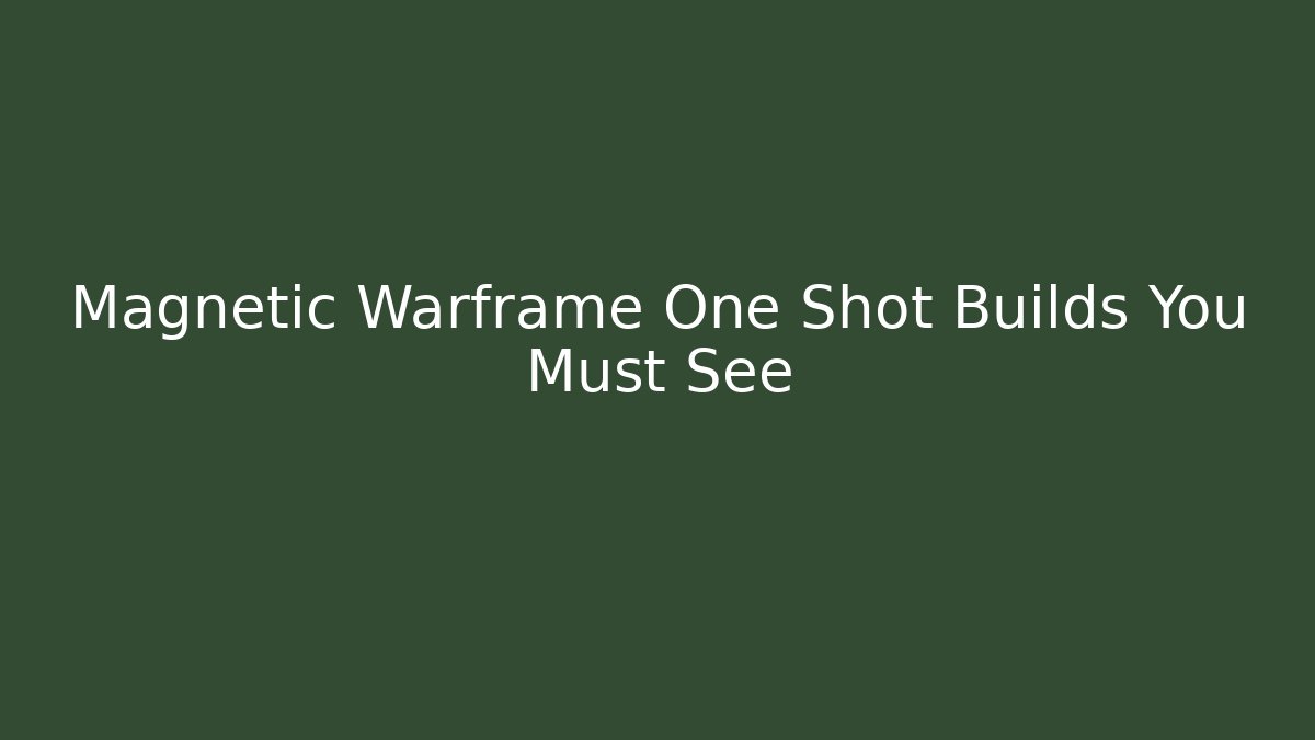 Magnetic Warframe One Shot Builds You Must See - Critter Realm
