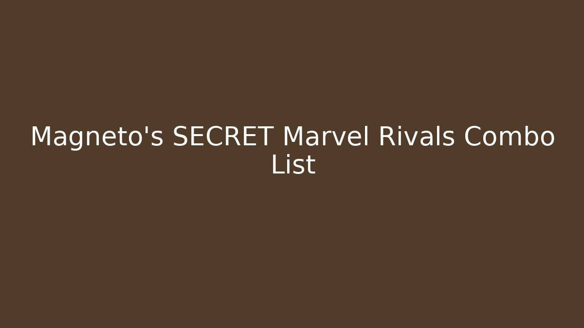 Magneto's SECRET Marvel Rivals Combo List
