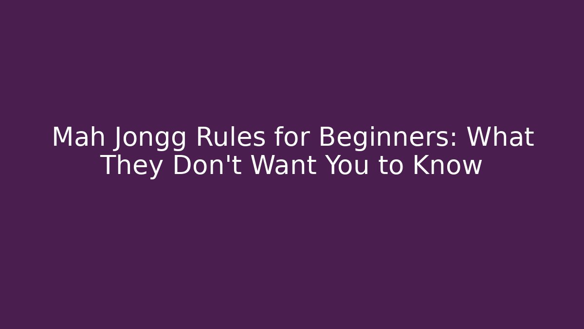 Mah Jongg Rules for Beginners: What They Don't Want You to Know