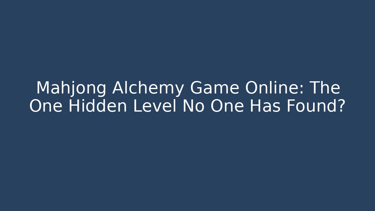 Mahjong Alchemy Game Online: The One Hidden Level No One Has Found? - Critter Realm