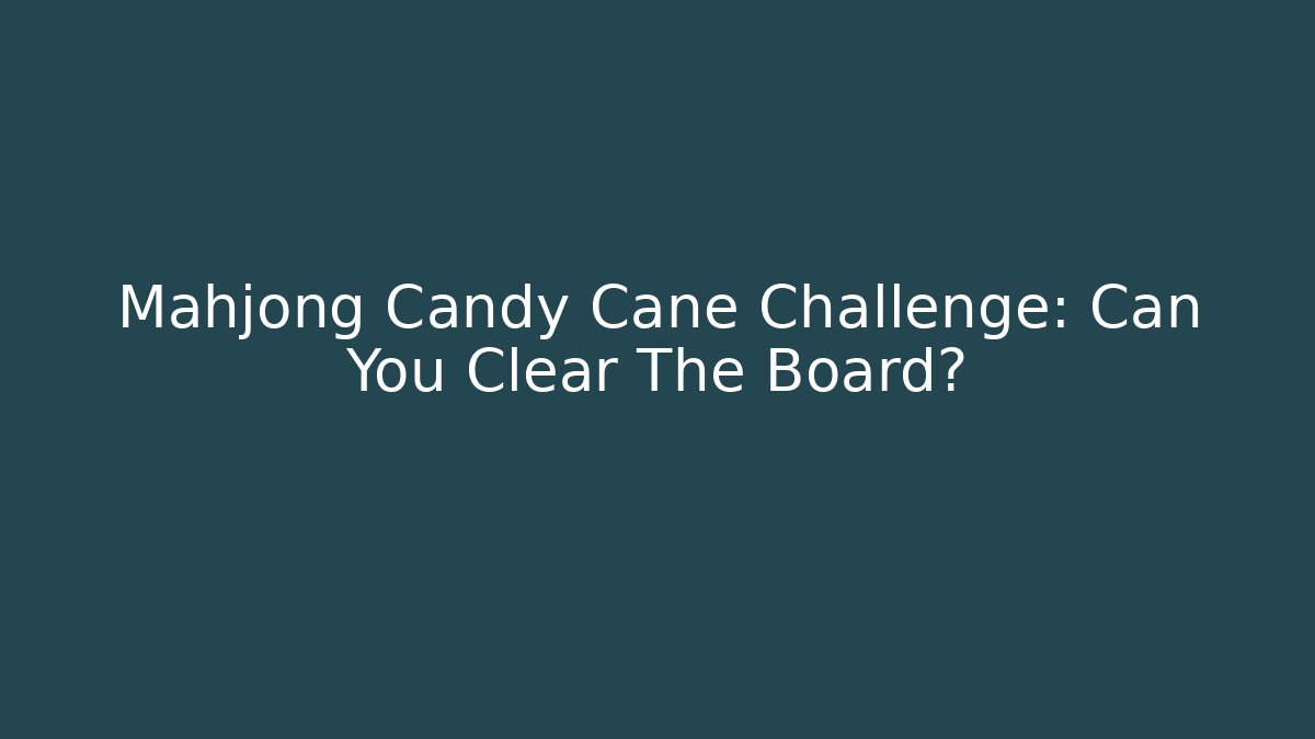 Mahjong Candy Cane Challenge: Can You Clear The Board?