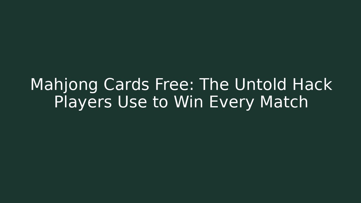 Mahjong Cards Free: The Untold Hack Players Use to Win Every Match