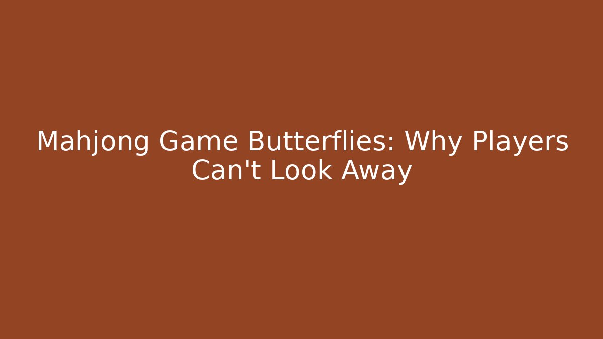 Mahjong Game Butterflies: Why Players Can't Look Away