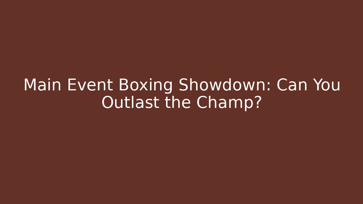 Main Event Boxing Showdown: Can You Outlast the Champ?