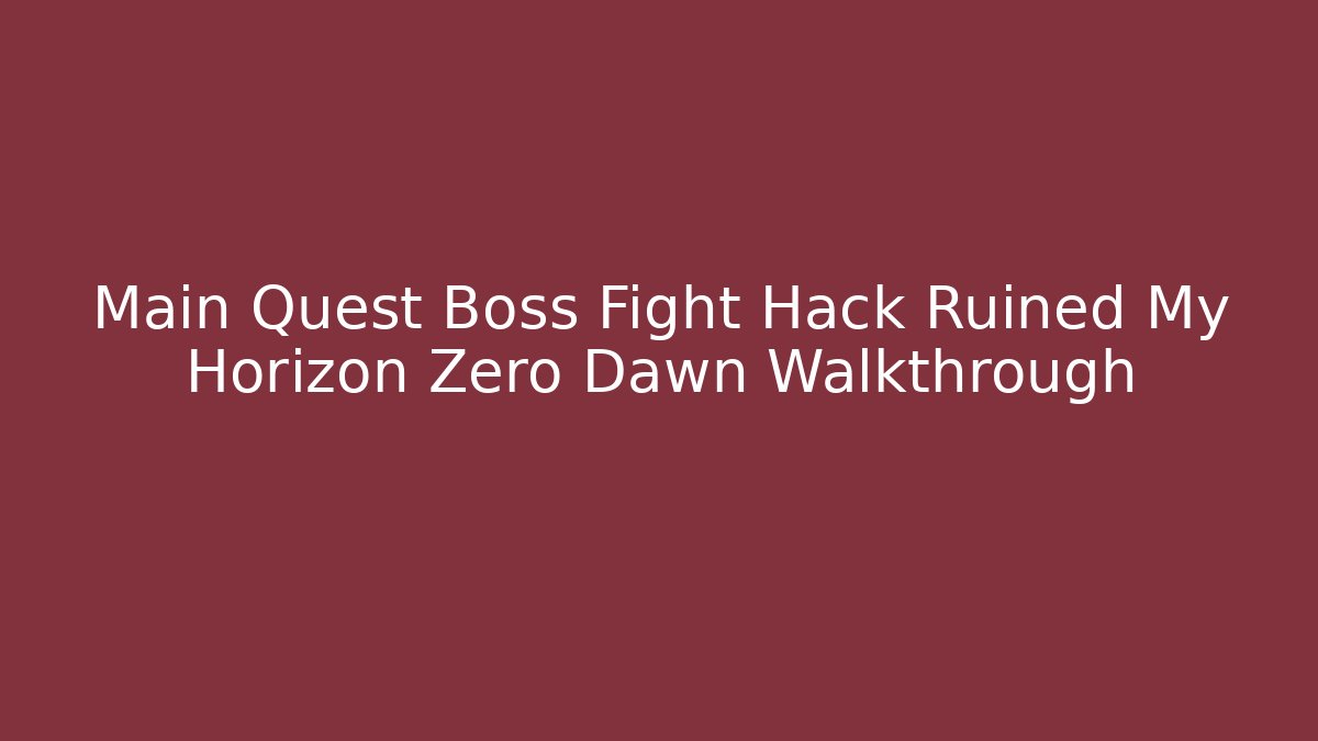Main Quest Boss Fight Hack Ruined My Horizon Zero Dawn Walkthrough - Critter Realm