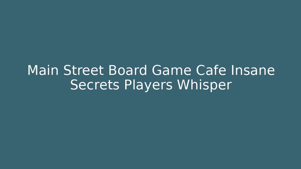 Main Street Board Game Cafe Insane Secrets Players Whisper