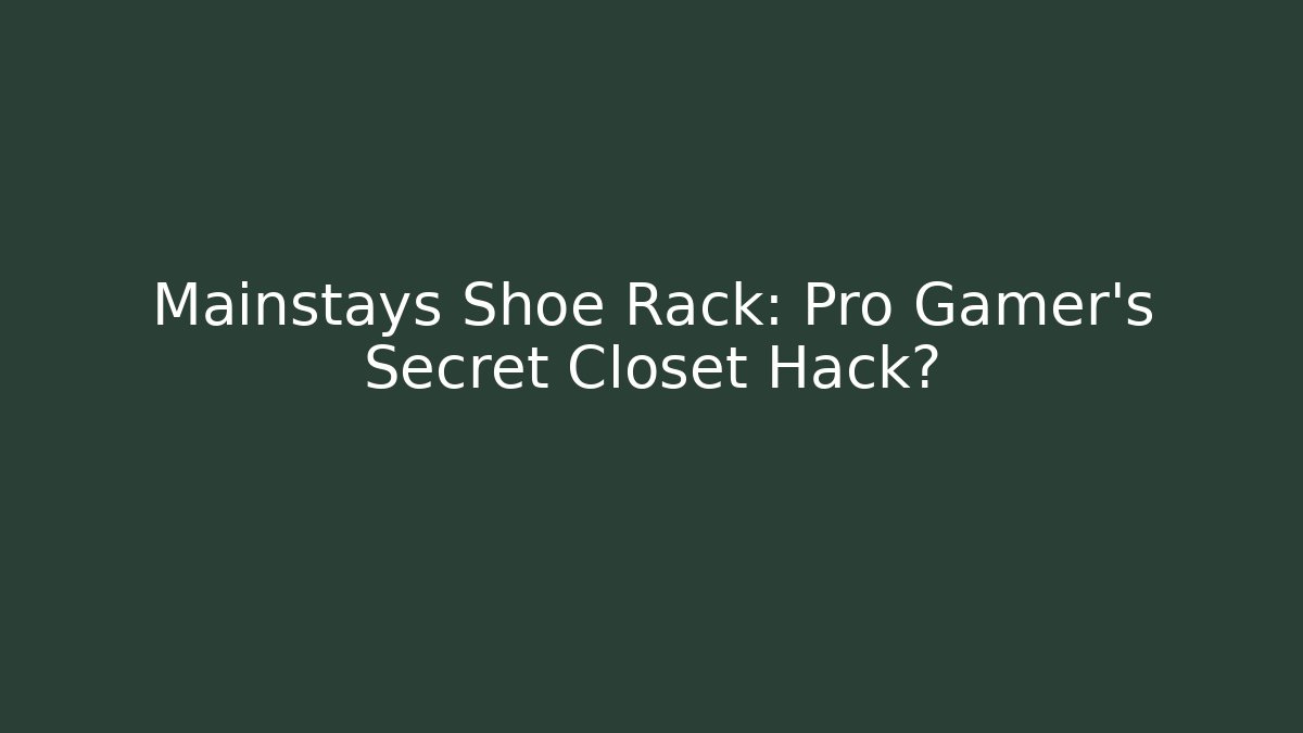 Mainstays Shoe Rack: Pro Gamer's Secret Closet Hack?