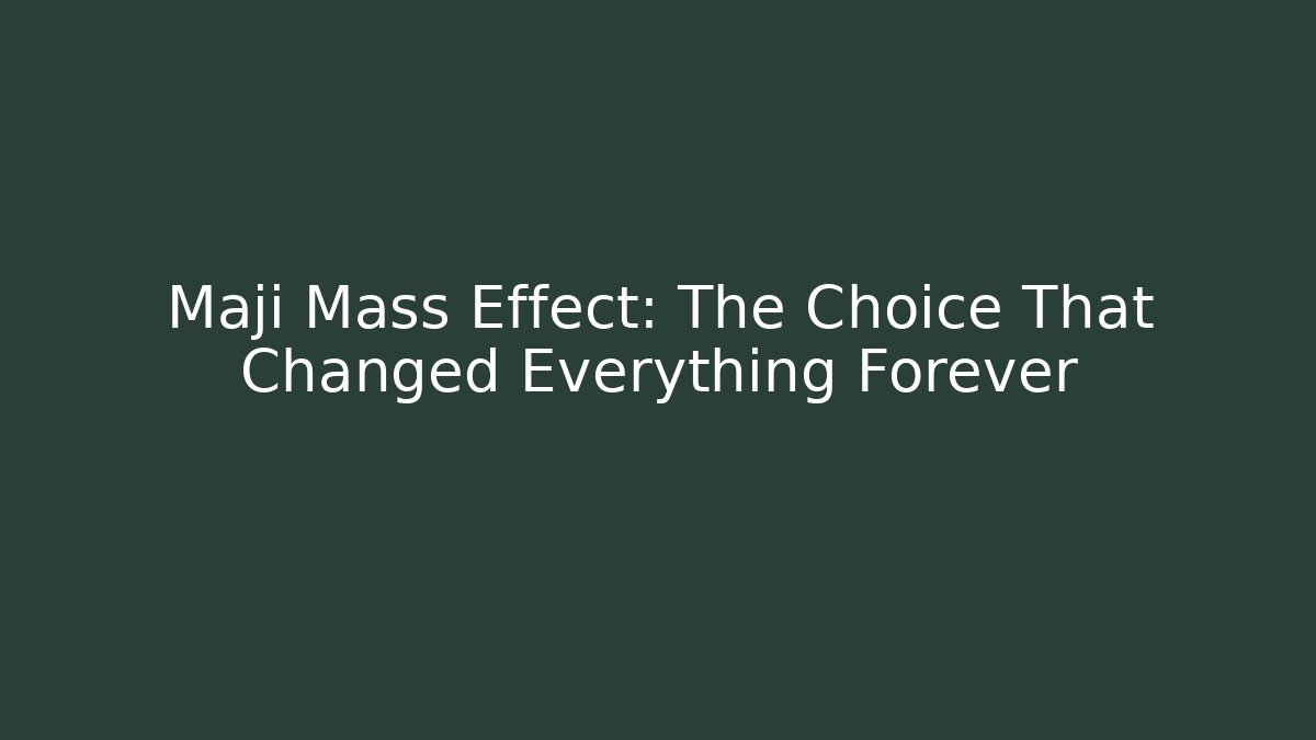 Maji Mass Effect: The Choice That Changed Everything Forever - Critter Realm
