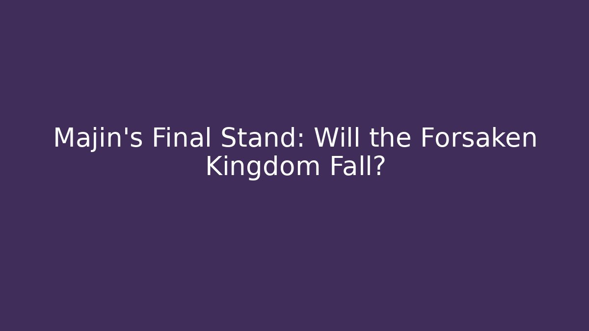 Majin’s Final Stand: Will the Forsaken Kingdom Fall? - Critter Realm
