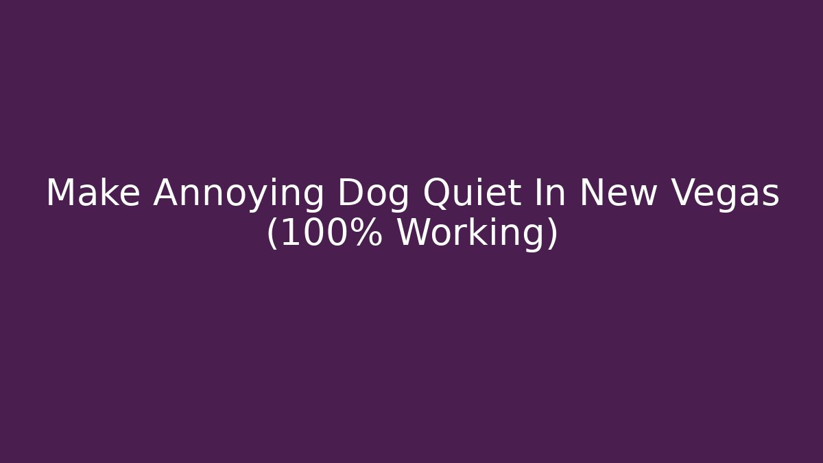 Make Annoying Dog Quiet In New Vegas (100% Working) - Critter Realm