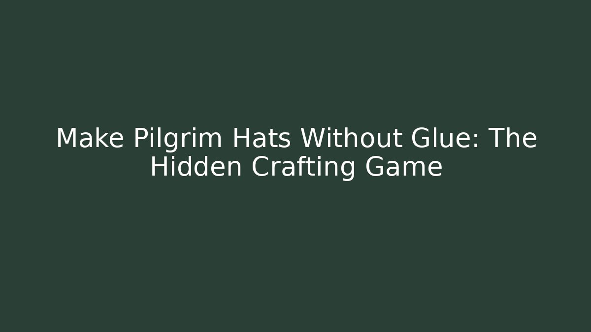 Make Pilgrim Hats Without Glue: The Hidden Crafting Game
