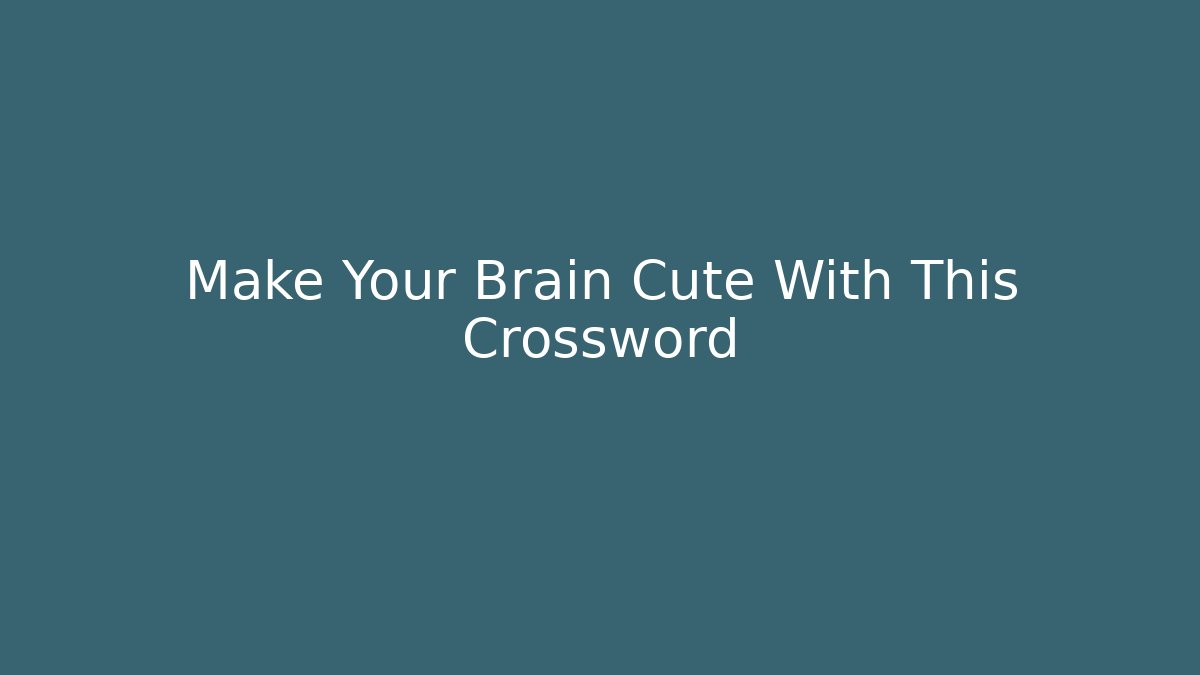 Make Your Brain Cute With This Crossword - Critter Realm