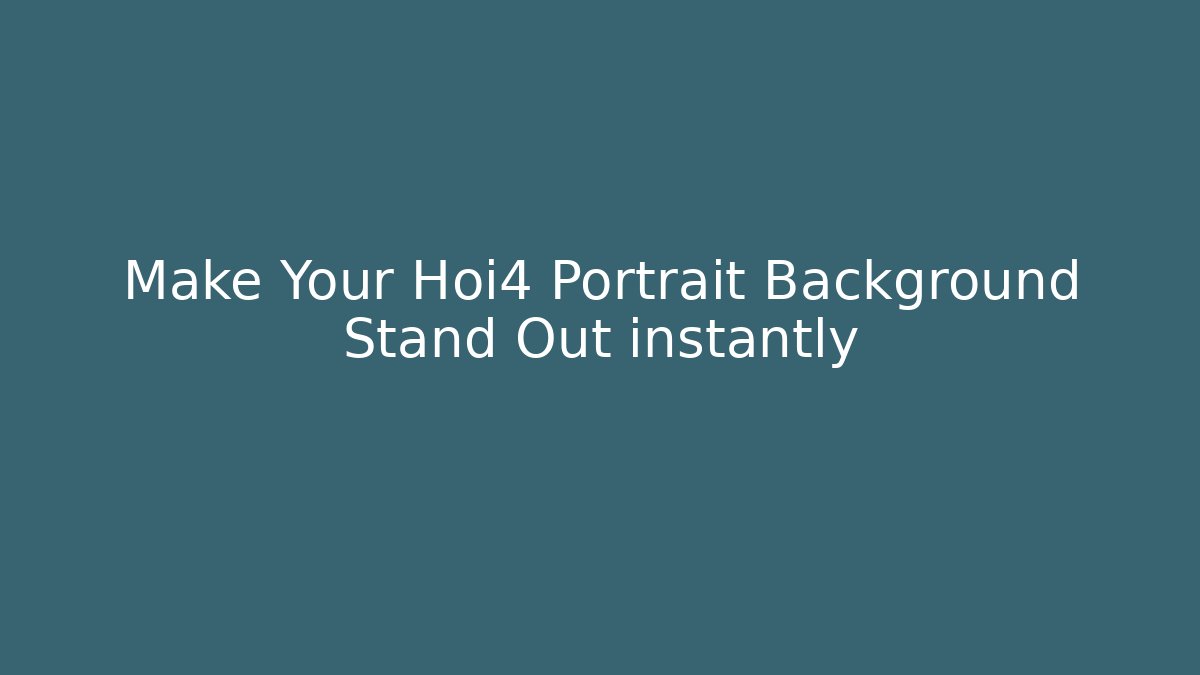 Make Your Hoi4 Portrait Background Stand Out instantly