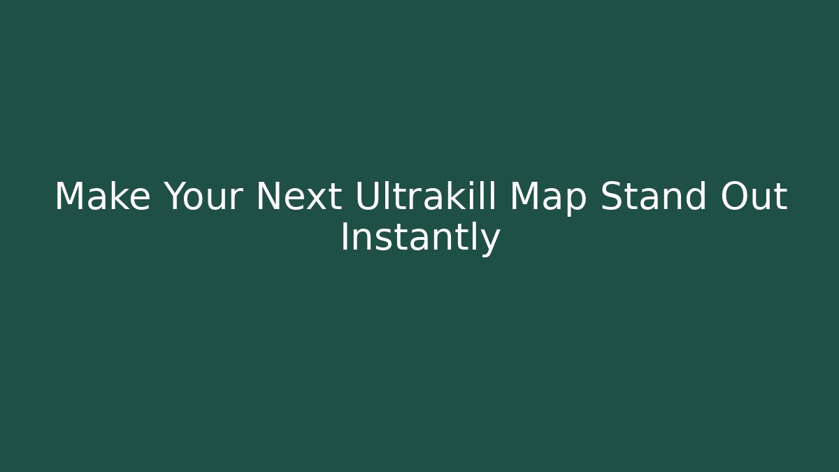 Make Your Next Ultrakill Map Stand Out Instantly
