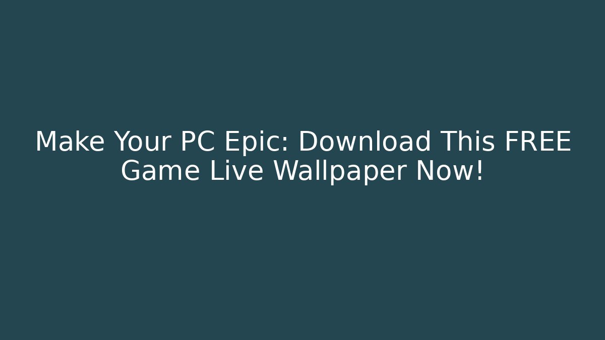 Make Your PC Epic: Download This FREE Game Live Wallpaper Now!