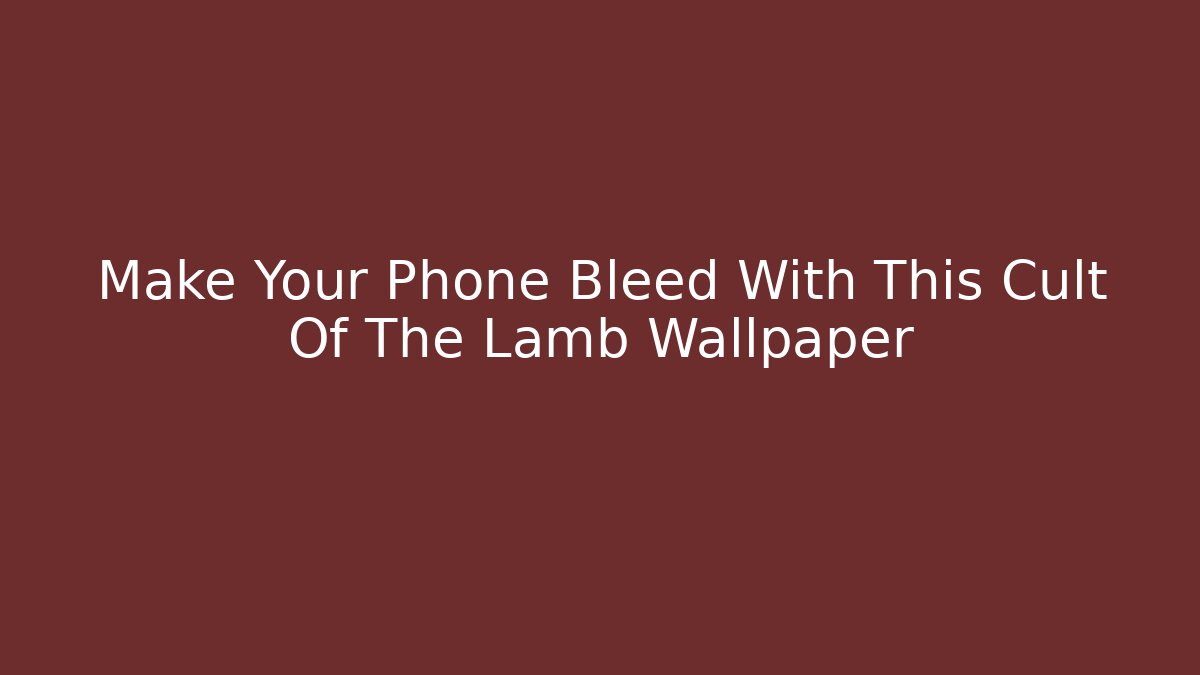 Make Your Phone Bleed With This Cult Of The Lamb Wallpaper
