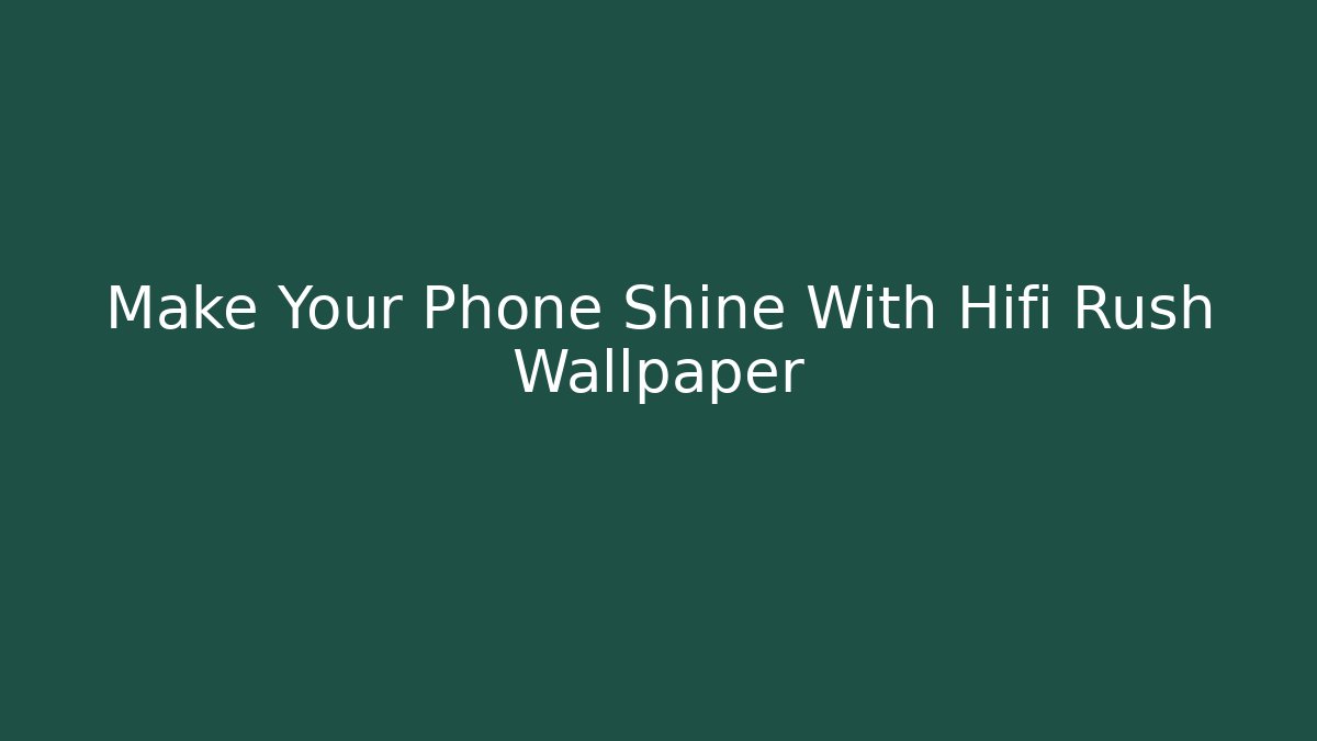 Make Your Phone Shine With Hifi Rush Wallpaper
