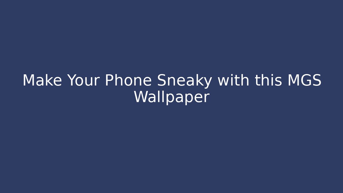 Make Your Phone Sneaky with this MGS Wallpaper