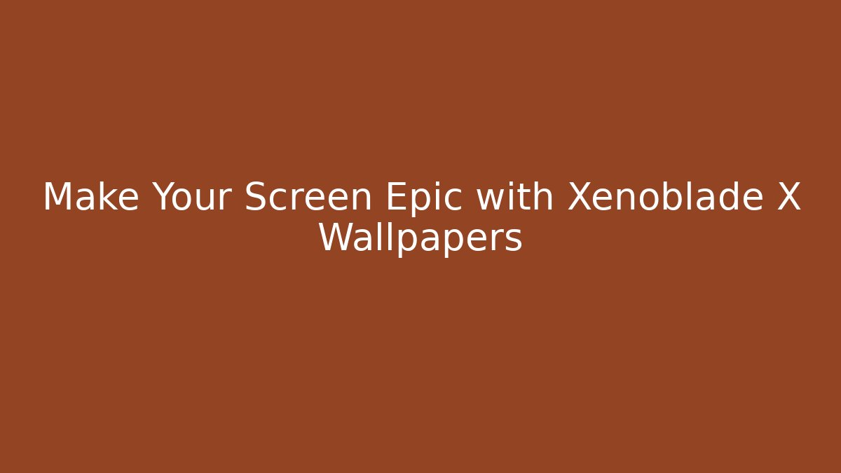 Make Your Screen Epic with Xenoblade X Wallpapers - Critter Realm