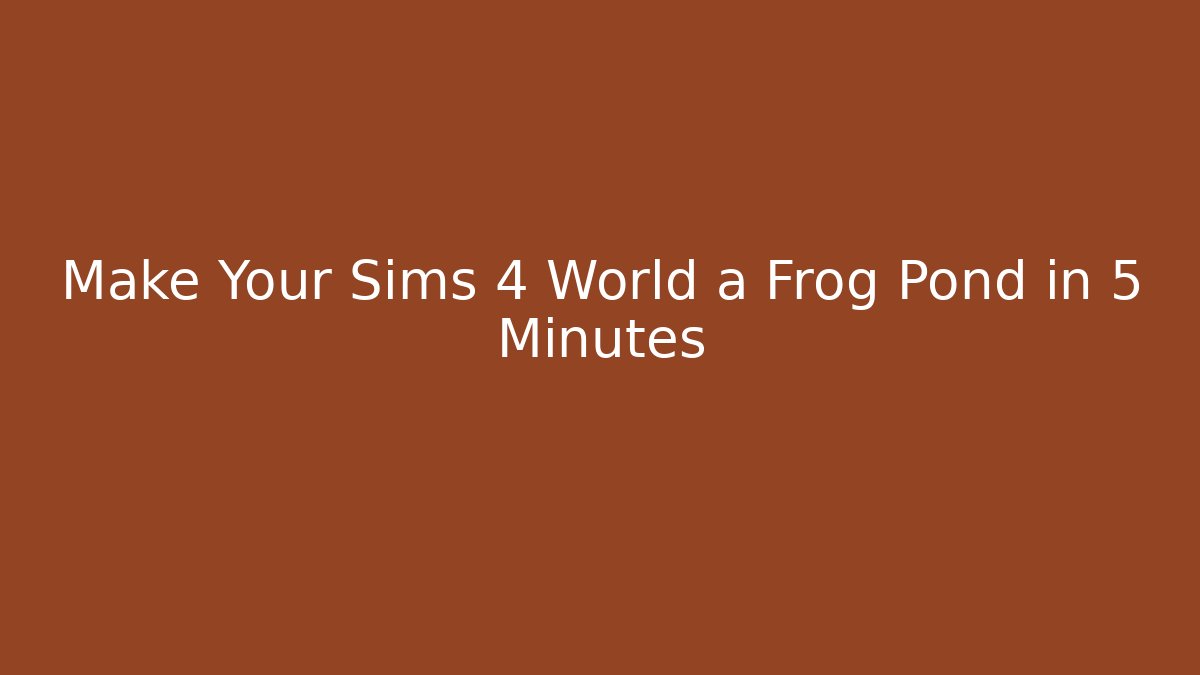Make Your Sims 4 World a Frog Pond in 5 Minutes